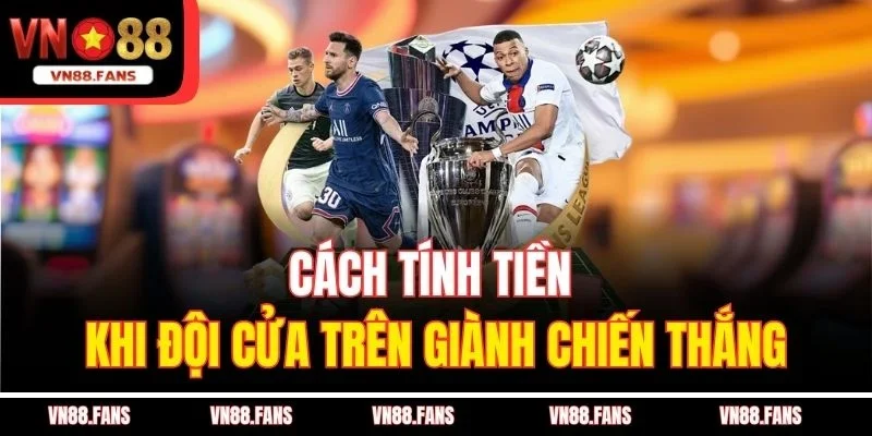 Cách tính tiền khi đội cửa trên giành chiến thắng