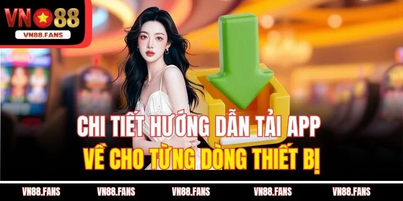 Chi tiết hướng dẫn tải App về cho từng dòng thiết bị