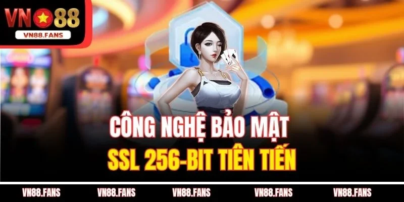 Công nghệ bảo mật SSL 256-bit tiên tiến