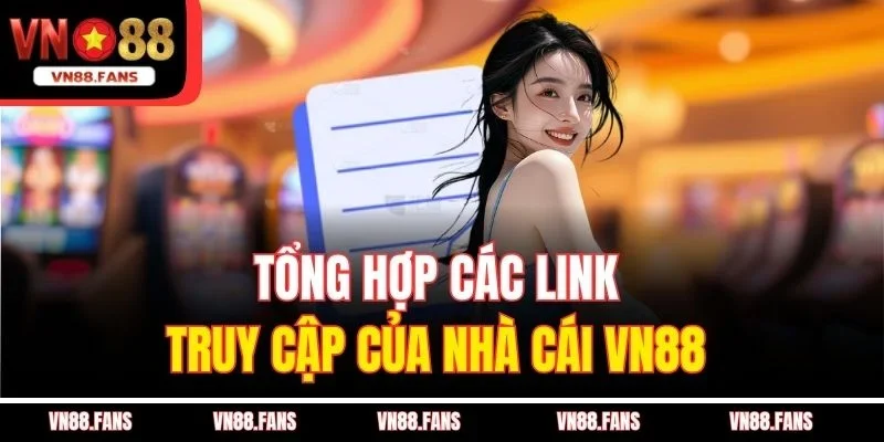 Tổng Hợp Các Link Truy Cập Của Nhà Cái VN88 Không Bị Chặn 3 Tổng hợp các link truy cập của nhà cái VN88